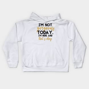 I'm not gorgeous today Kids Hoodie